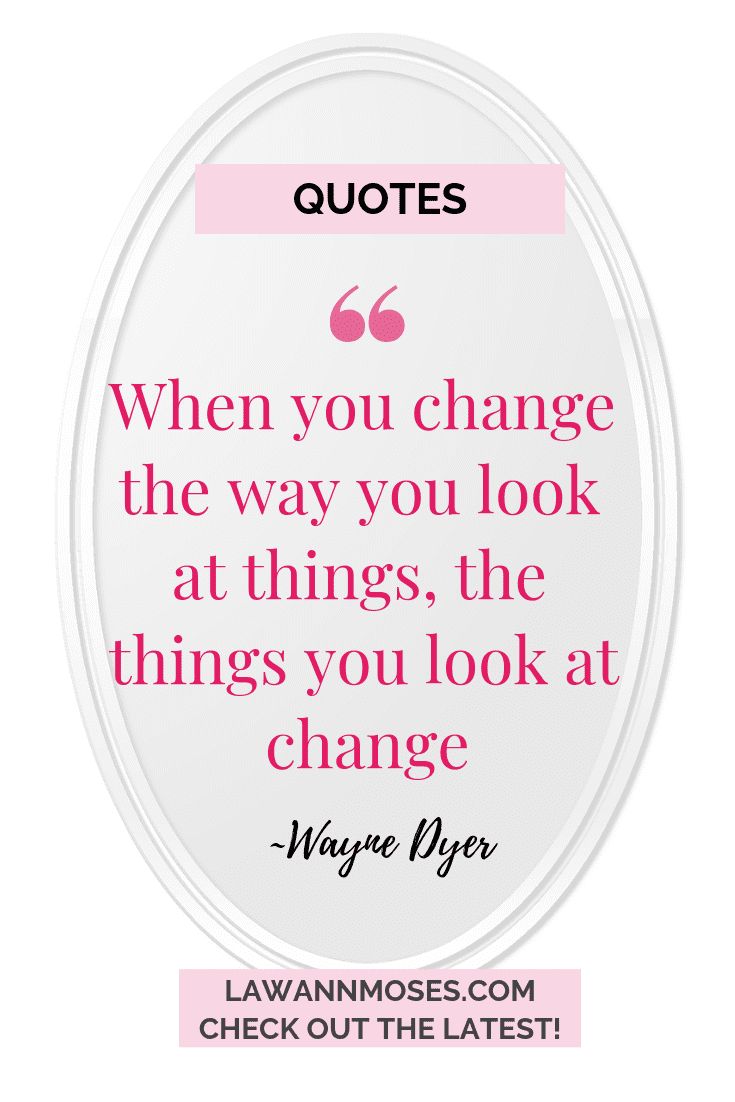 when you change the way you look at things the things you look at change
