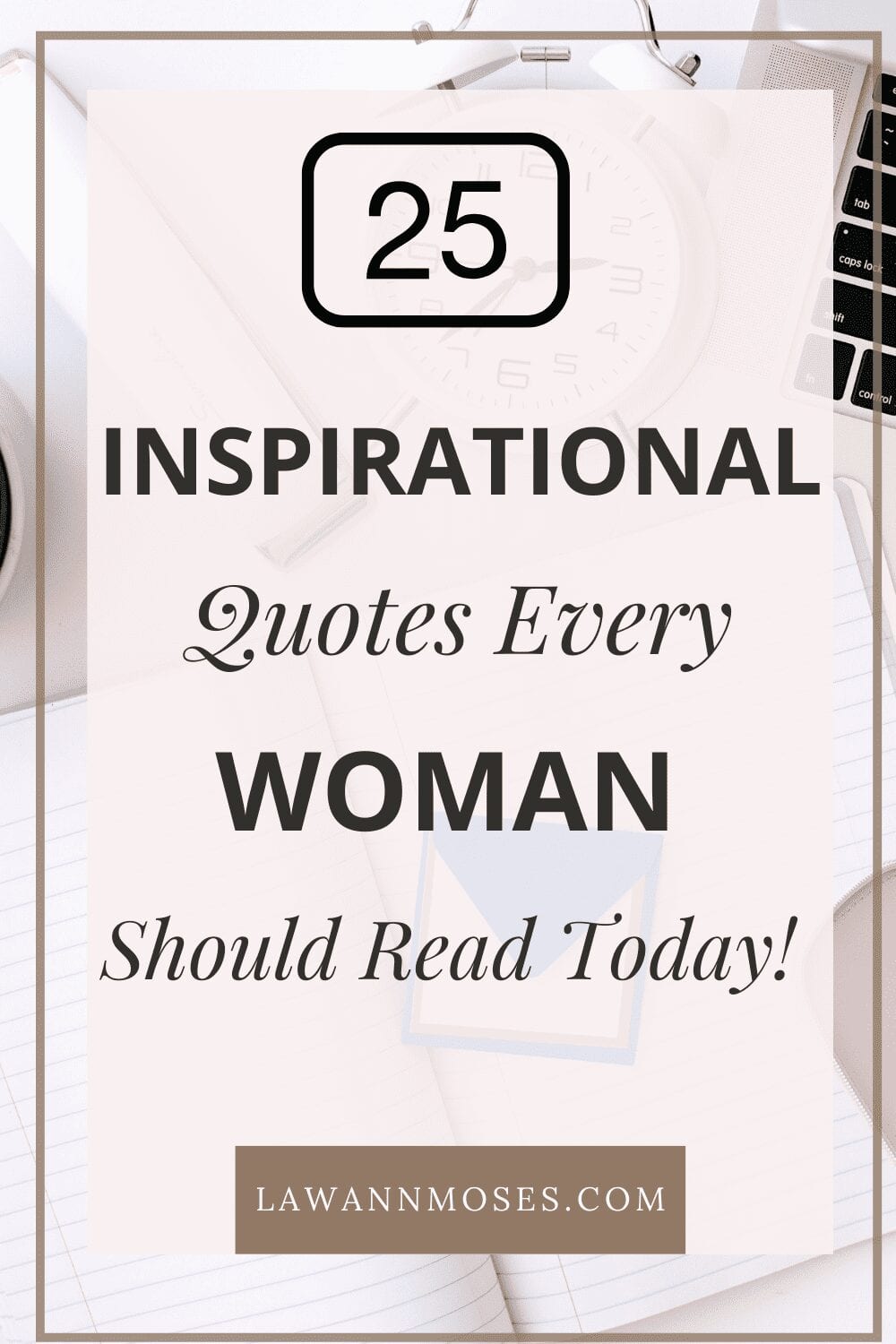 25 Motivational and Empowering Quotes Every Woman Should Read | LaWann ...