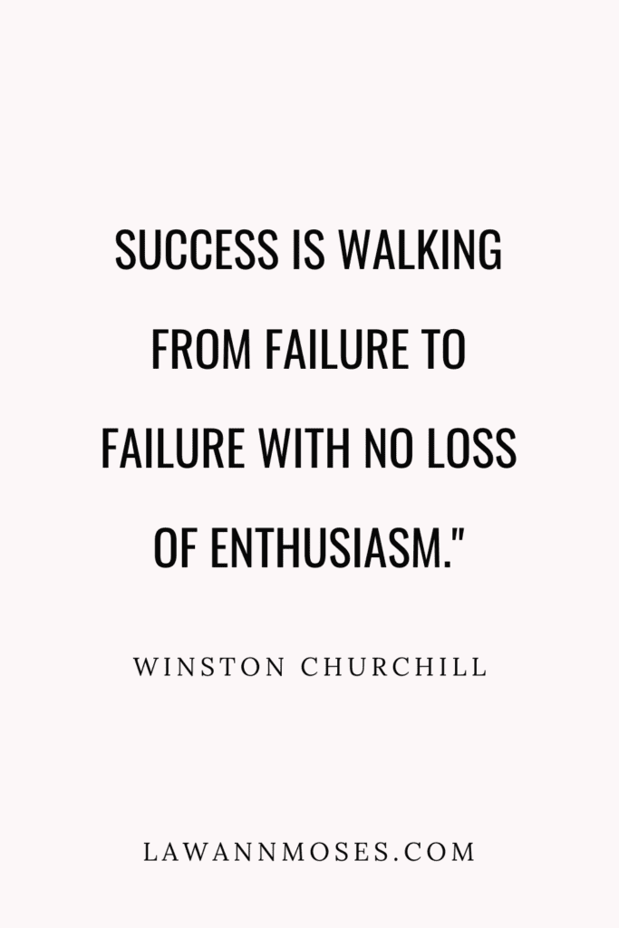 "Success is walking from failure to failure with no loss of enthusiasm.