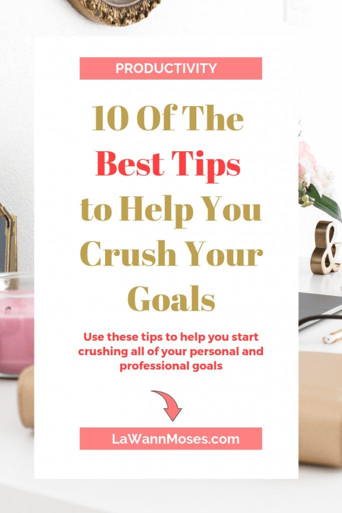 10 Quick Tips to Help You Set and Crush Your Goals