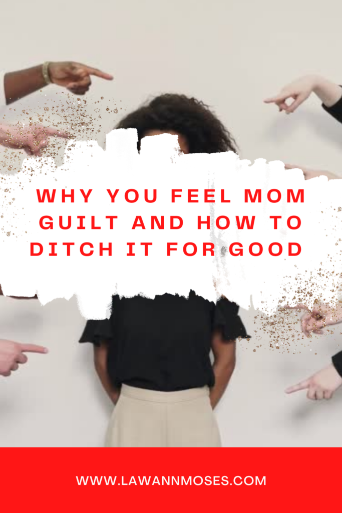 Why You Feel Mom Guilt and How to Ditch it for Good