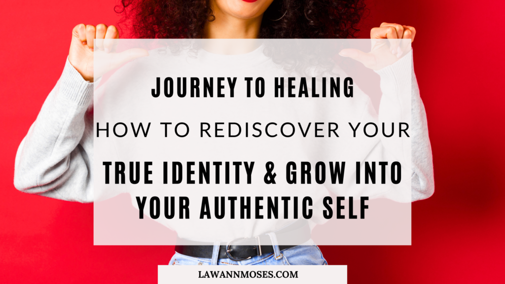How To Rediscover Your True Identity And Grow Into Your Authentic Self