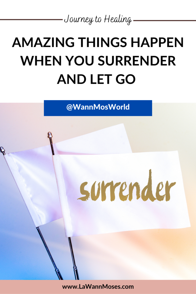 Amazing Things Happen When You Surrender and Let Go | The Journey to Healing